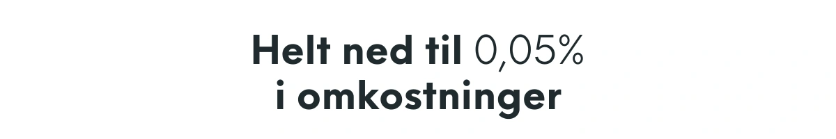 Helt ned til 0,05% i omkostninger