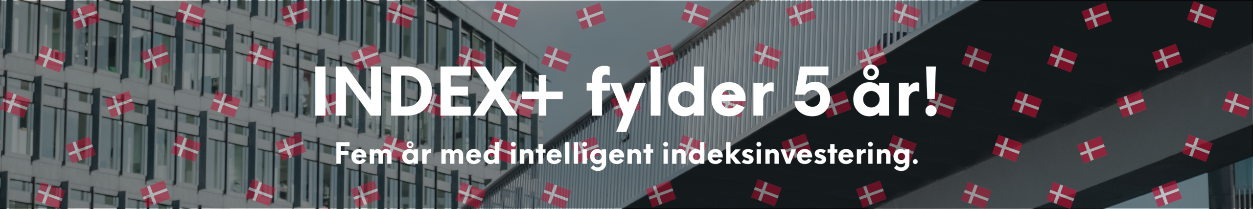 INDEX+ fylder 5 år! Fem år med intelligent indeksinvestering.