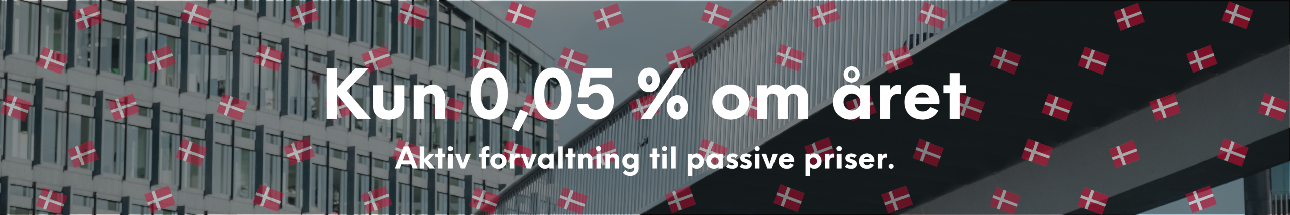Kun 0,05 % om året. Aktiv forvaltning til passive priser.